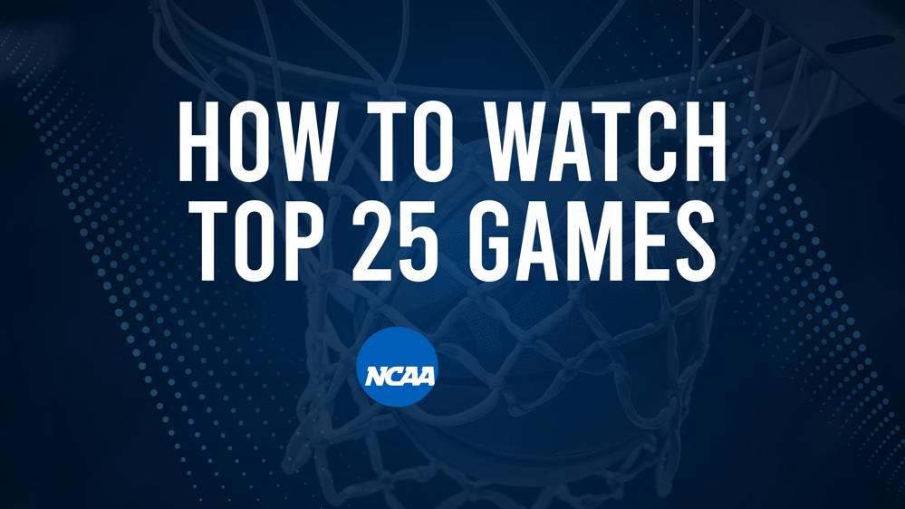 How to Watch Top 25 College Basketball Games - Tuesday, February 25